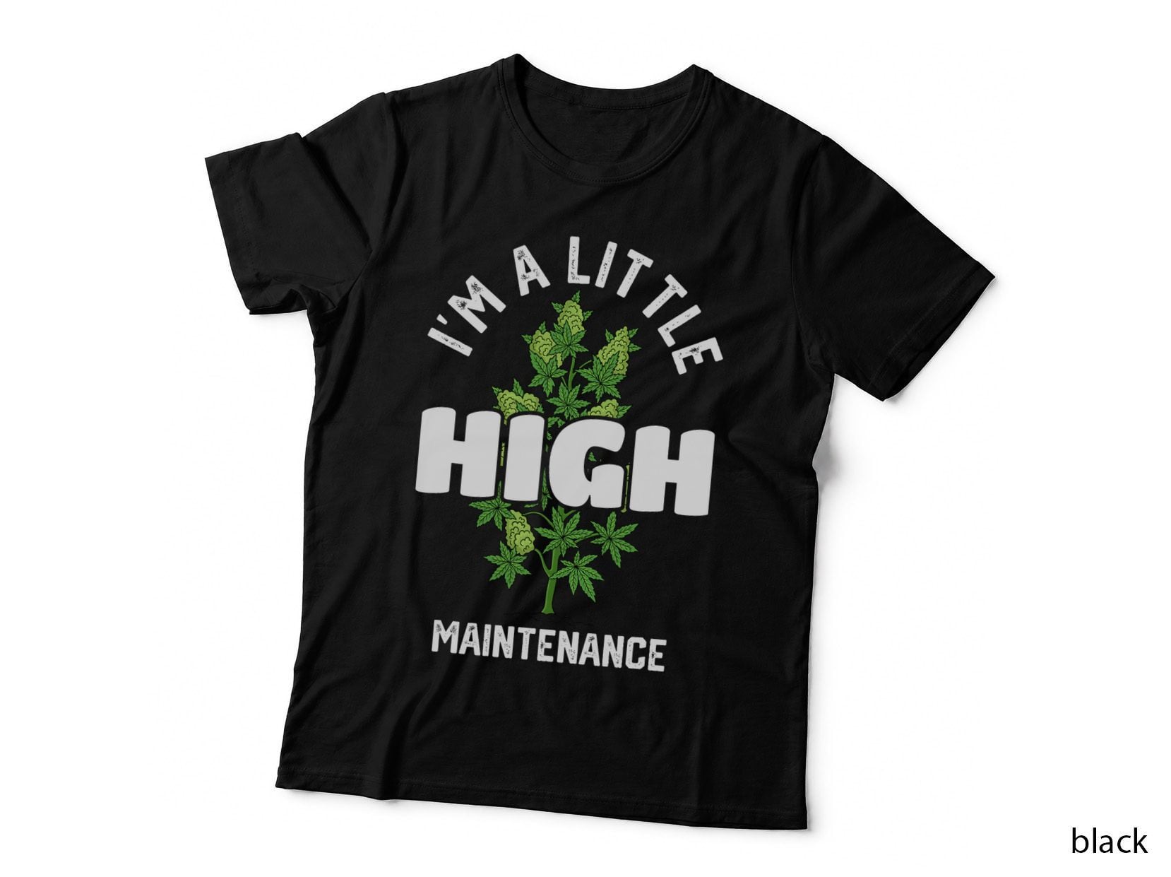 I'm a Little High Maintenance Funny Weed Cannabis T-Shirt