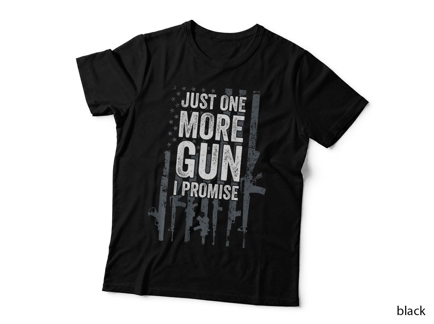 Just One More Gun I Promise Funny Guns Lover Gift - ON BACK T-Shirt