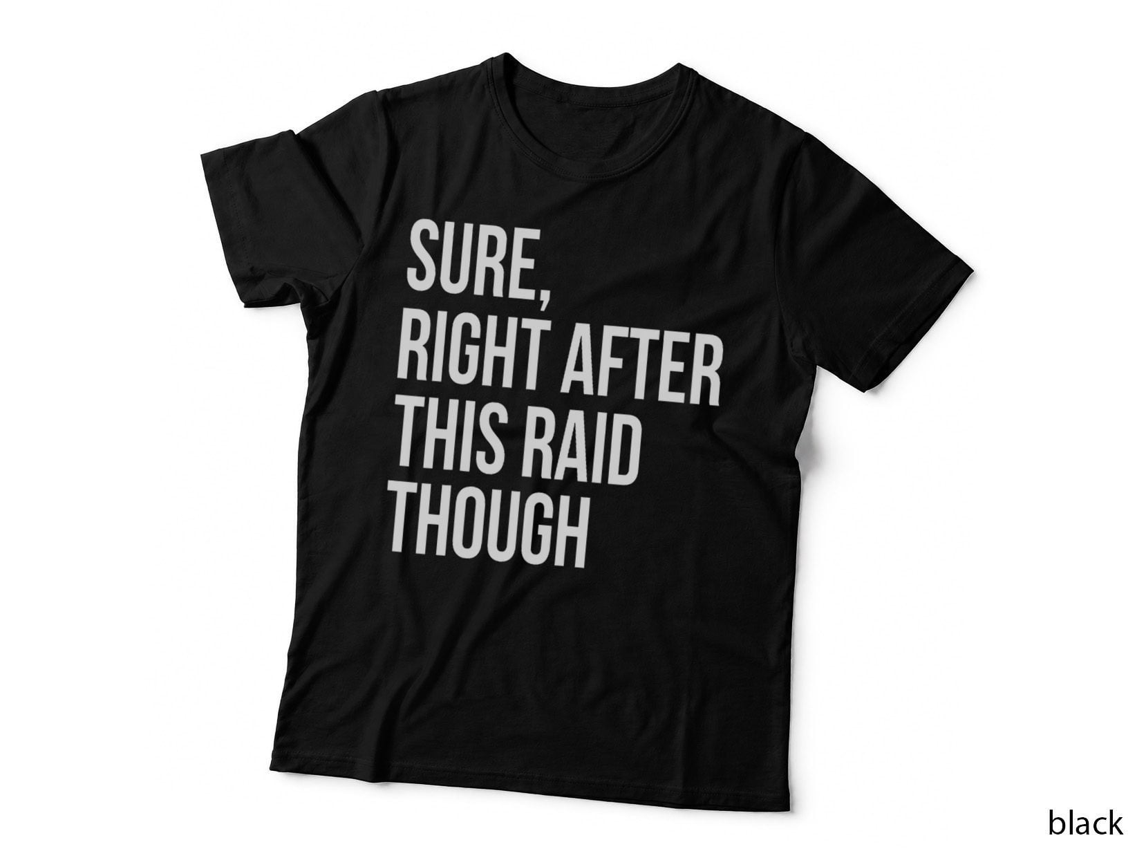 Sure, Right After This Raid Funny Gift for Gamers T-Shirt