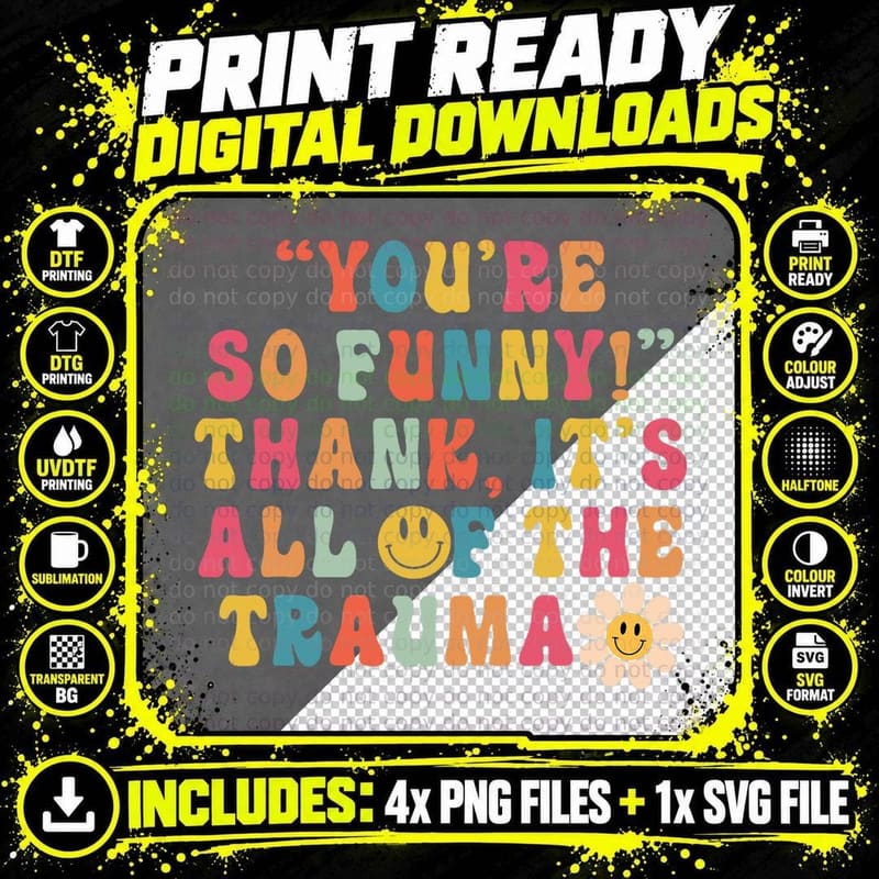 You're So Funny Thanks It's All of the Trauma T-Shirt Png SVG Digital Bundle