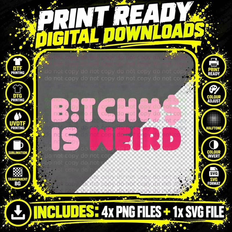 Bitches Is Weird Funny Women, Funny T-Shirt Png SVG Digital Bundle