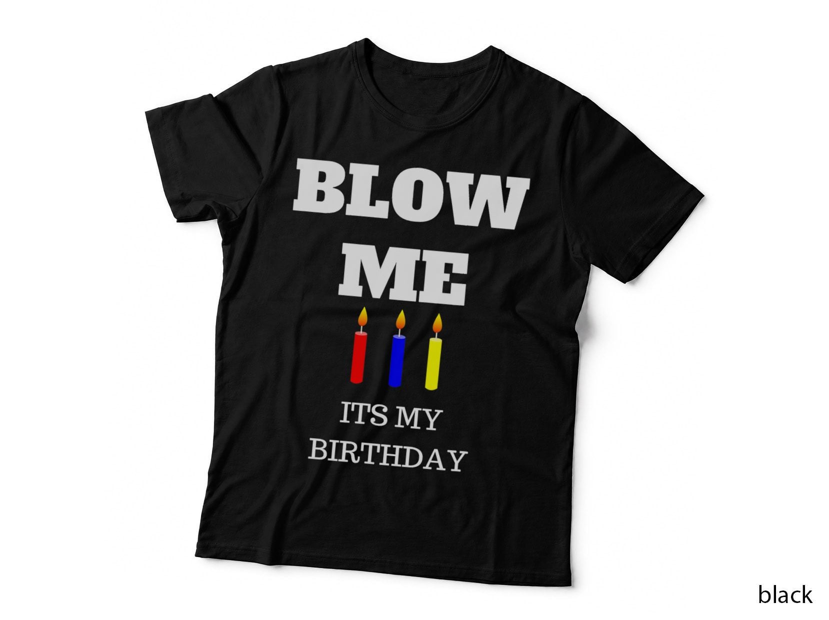 Blow Me It's My Birthday T-Shirt, Funny Birthday Design, Party Apparel