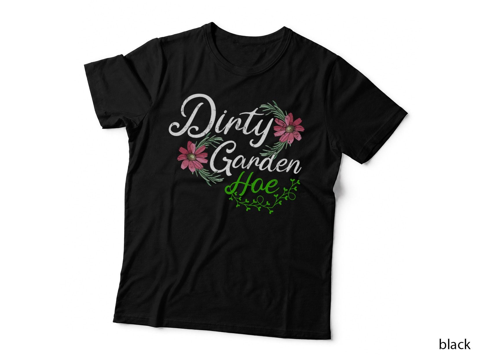 Dirty Garden Hoe Shirt Gardening Humor Design T-Shirt