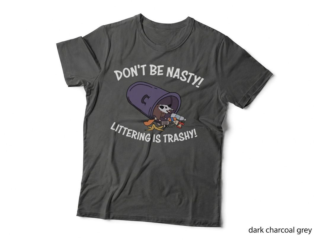 Don't Be Nasty! Littering Is Trashy! Funny T-Shirt