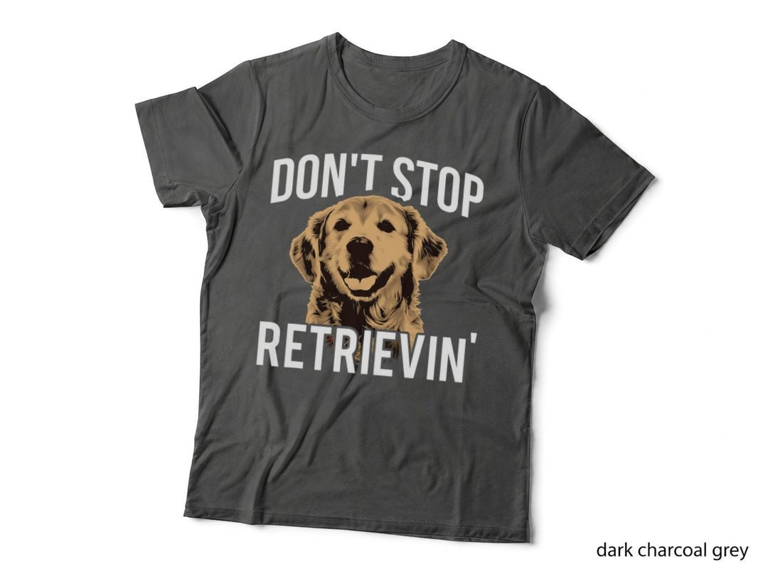 Don't Stop Retrieving - Funny Golden Retriever Owner T-Shirt