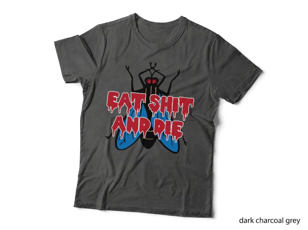 Eat Shit Die Fly Dark Humor Sarcastic Weird Funny Sarcastic T-Shirt