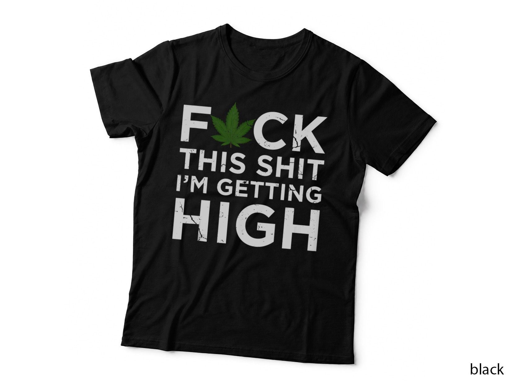 Fuck This Shit I'm Getting High Funny Cannabis Smoker Weed T-Shirt