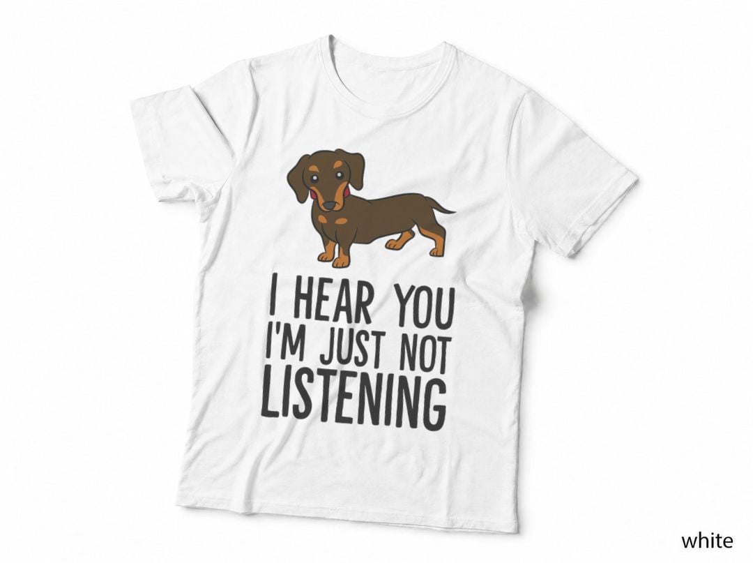 Funny Dachshund I Hear You I'm Just Not Listening T-Shirt
