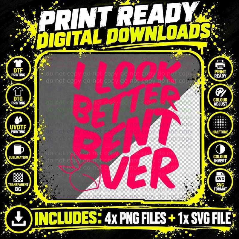 Funny I Look Better Bent Over Quote Apparel Cool Saying Png SVG Digital Bundle