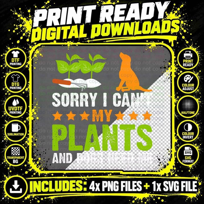 Funny Sorry I Can't My Plants and Dogs Need Me Gardening Png SVG Digital Bundle