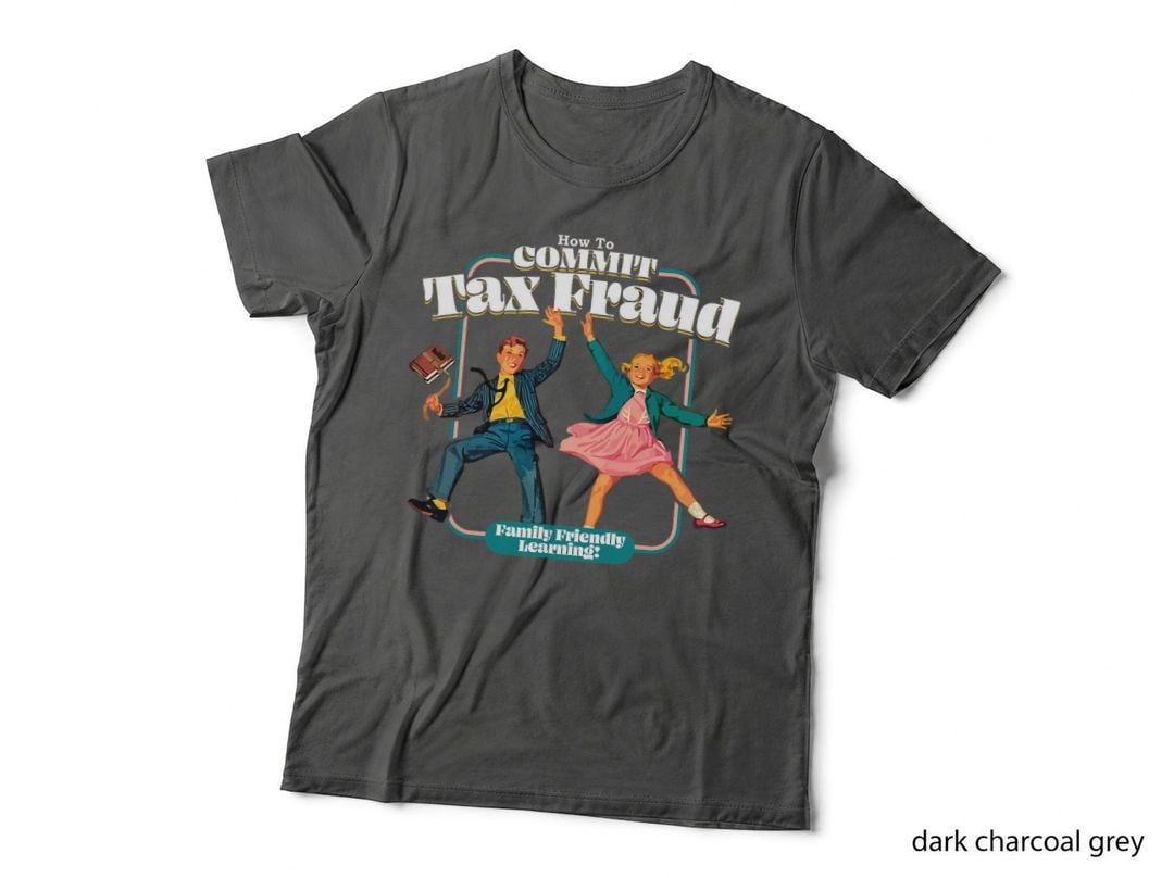 How to Commit Tax Fraud Family Friendly Learning! Funny T-Shirt