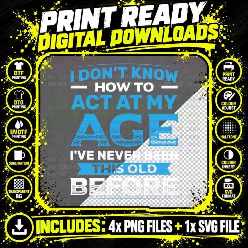 I Don't Know How to Act at My Age Funny Happy Birthday Png SVG Digital Bundle