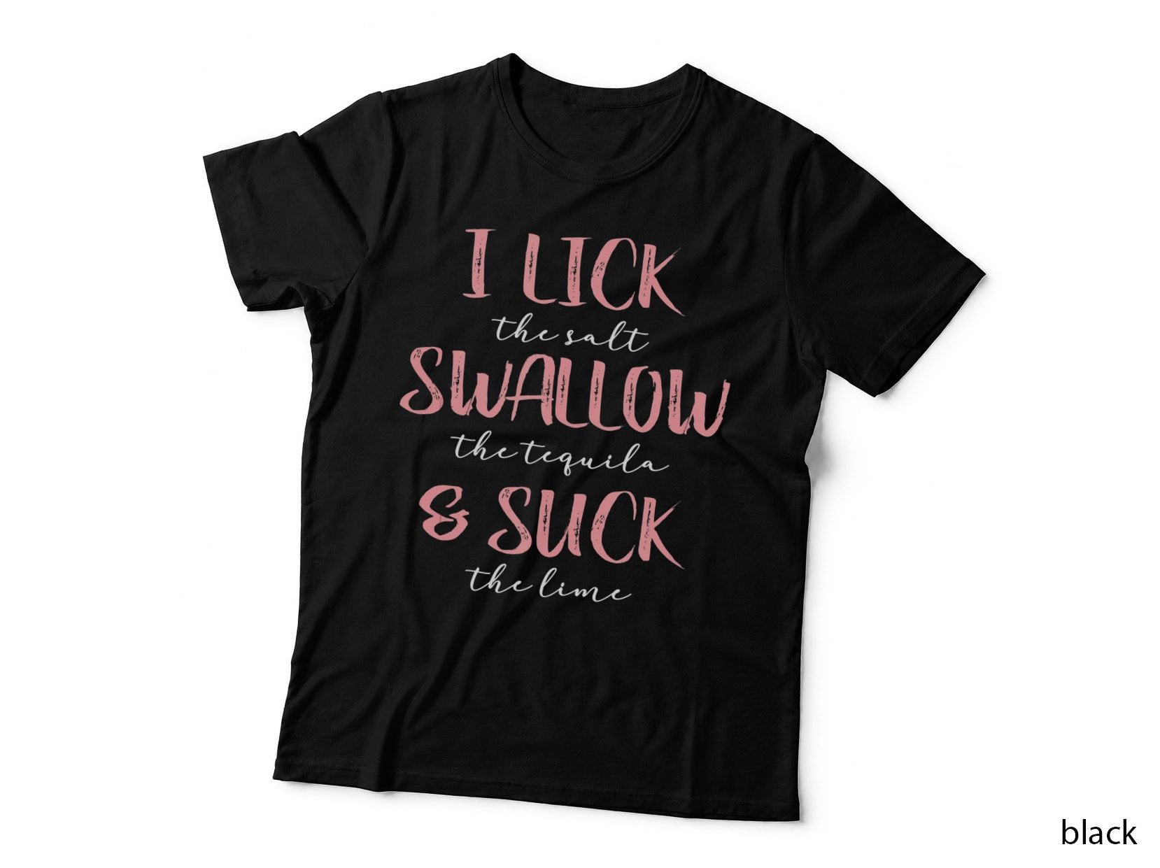 I Lick Salt Swallow Tequila Suck Lime Funny Mexican, Funny T-Shirt