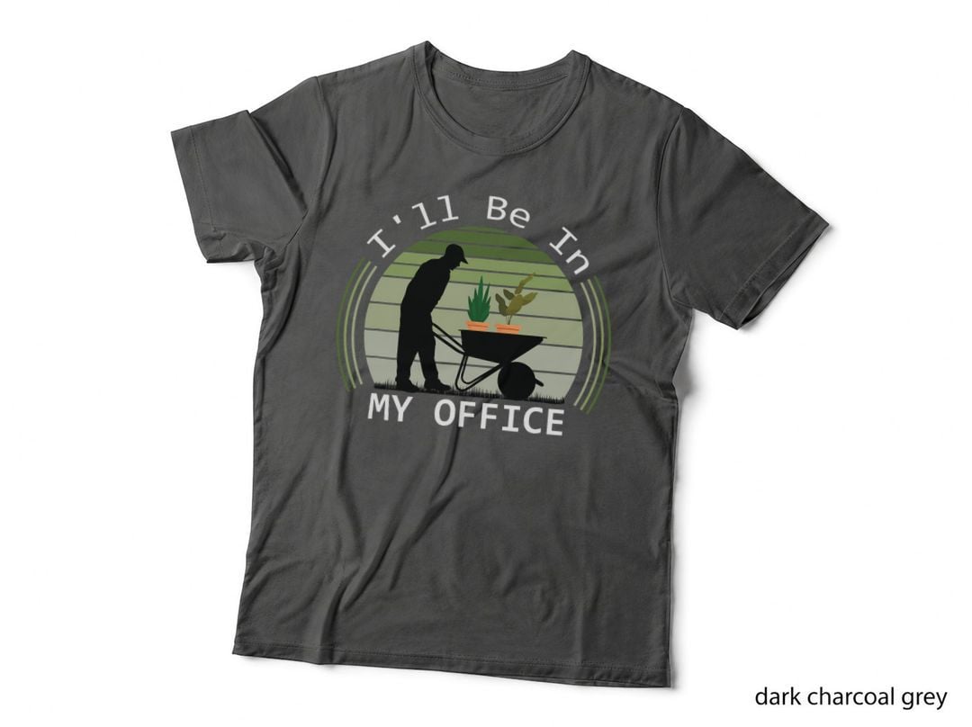 I'll Be in My Office Garden Funny Father's Day Gardening T-Shirt