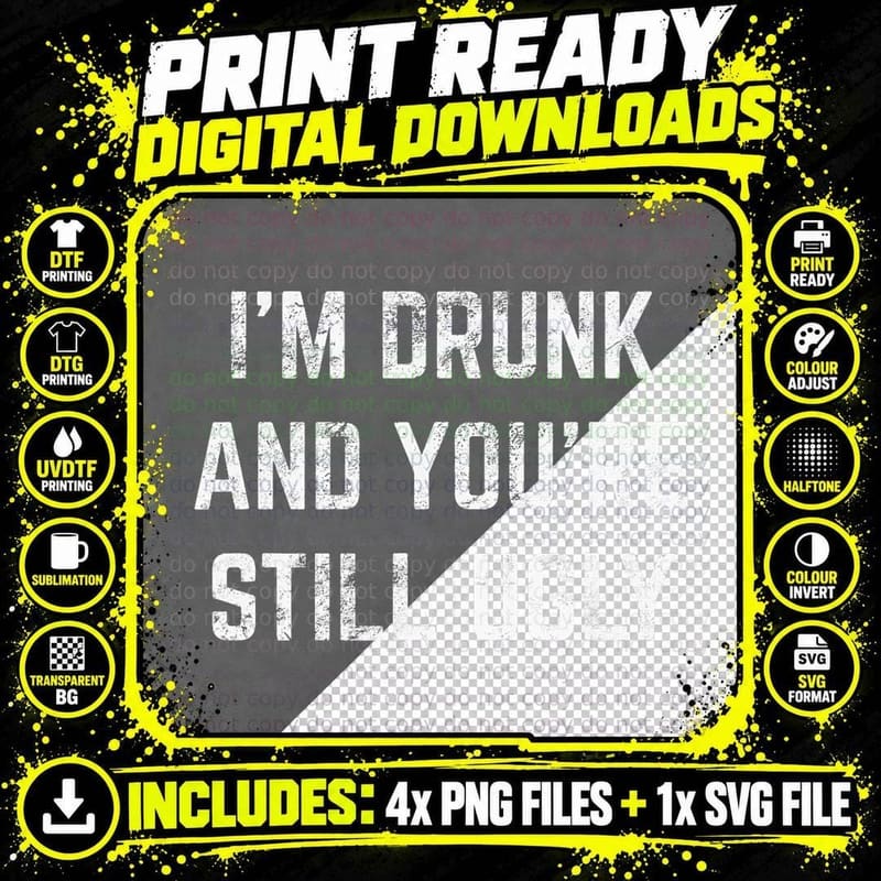 I'm Drunk and You're Still Ugly Crude Drinking Joke Png SVG Digital Bundle