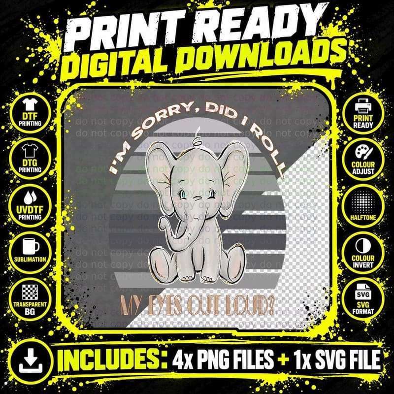 I'm Sorry Did I Roll My Eyes Out Loud Sarcastic Elephant Png SVG Digital Bundle