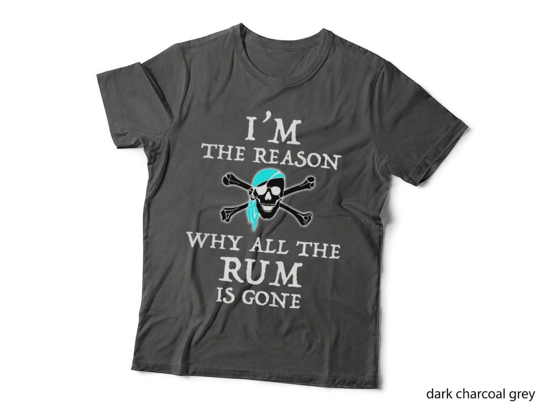 I'm the Reason Why All the Rum Is Gone T-Shirt, Pirate Tee