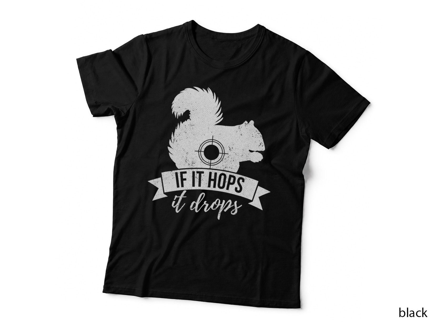 IF IT HOPS IT DROPS Funny Squirrel Hunting T-Shirt