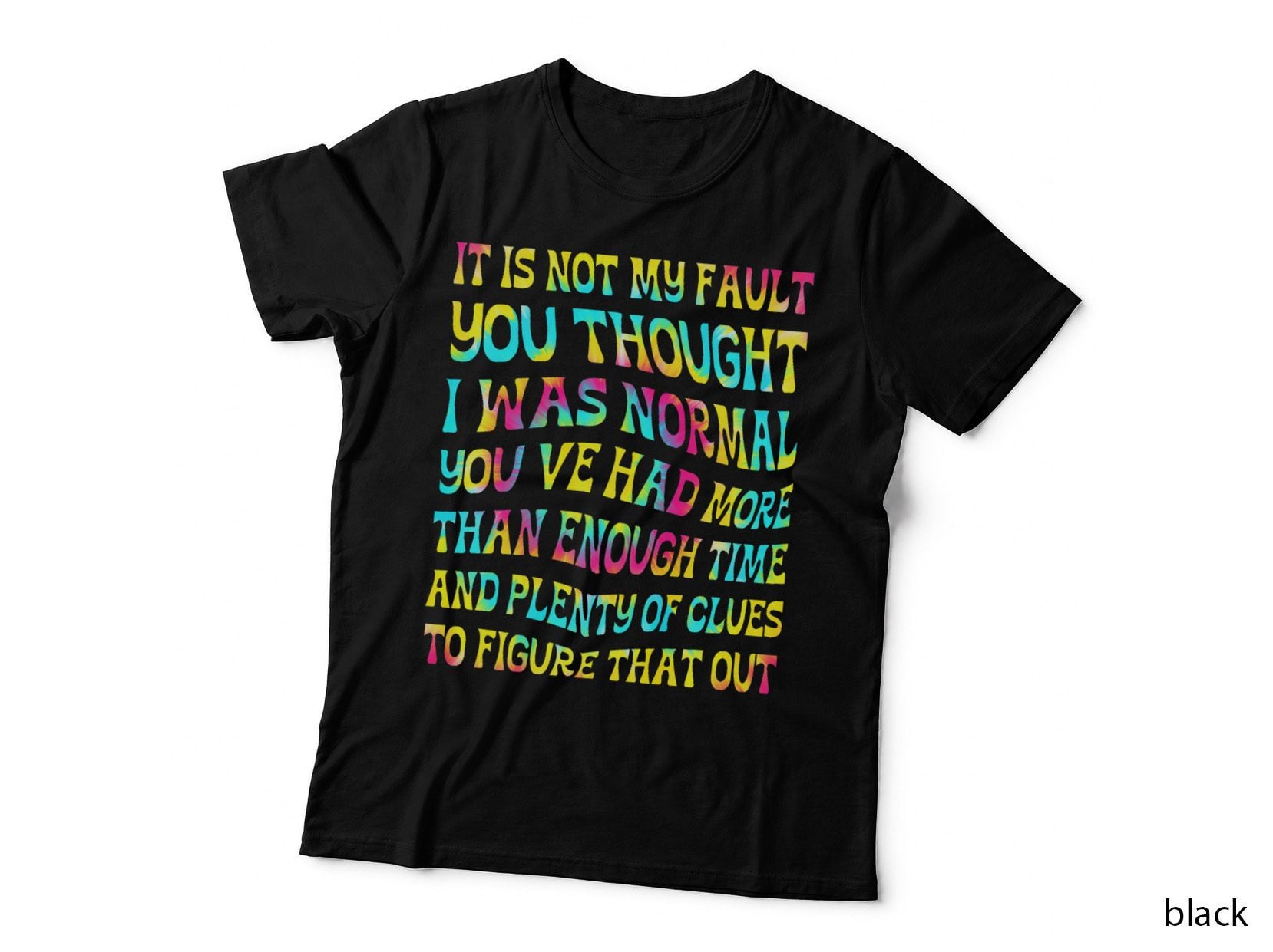 It Is Not My Fault You Thought I Was Normal Stay Weird Funny T-Shirt