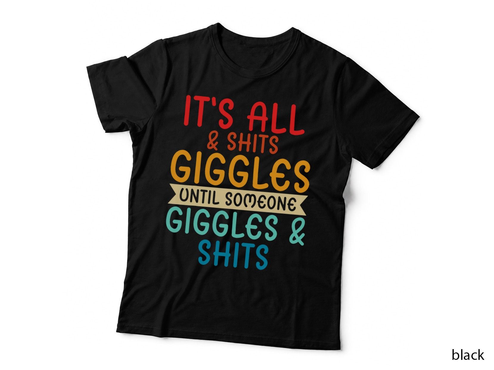 Its All Shits and Giggles Sarcastic Friend Quote Adult Humor T-Shirt