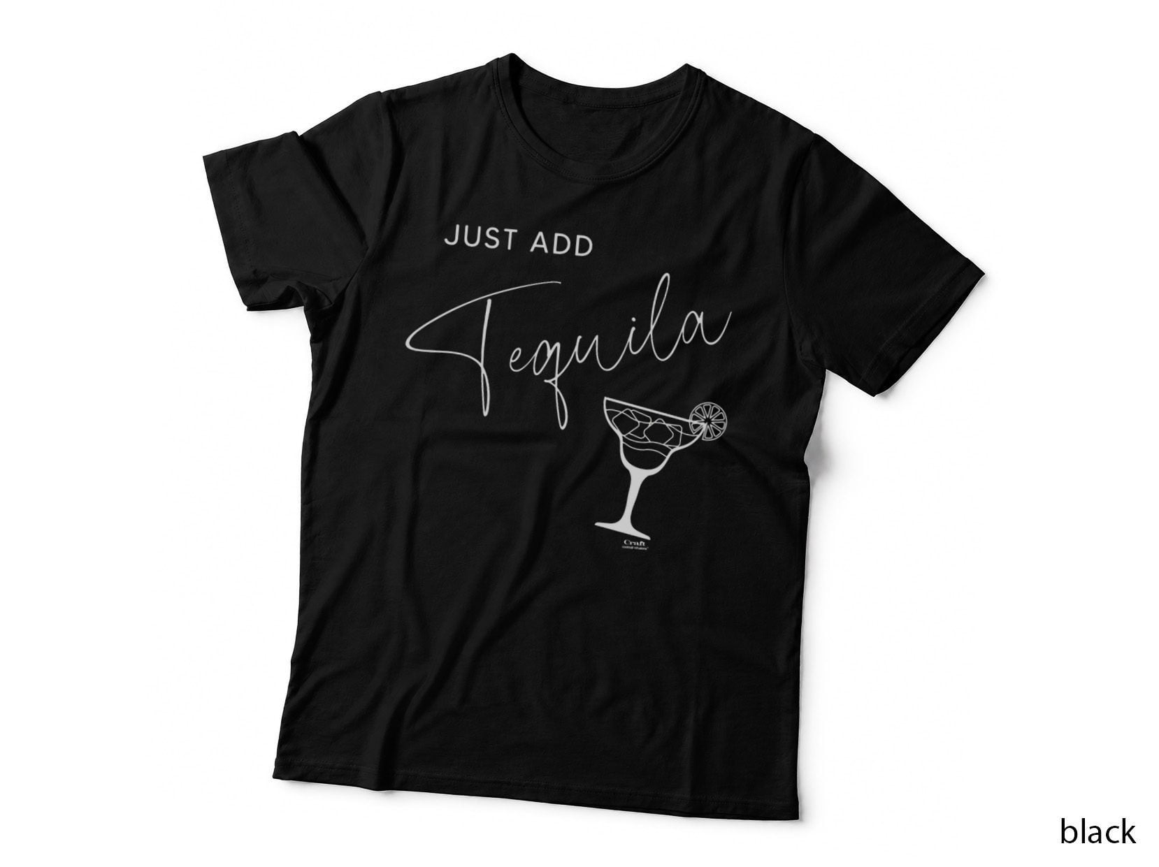 Just Add Tequila, Alcohol Graphic T-Shirt, Drinking Tee