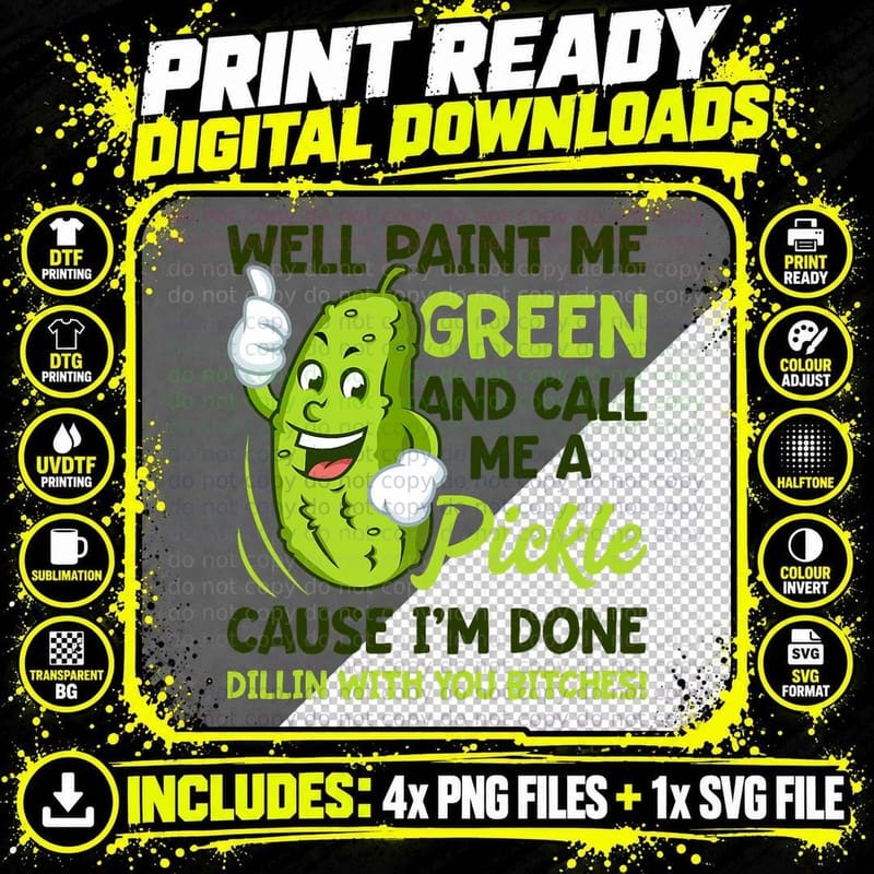 Paint Me Green and Call Me a Pickle Bitches Funny T-Shirt Png SVG Digital Bundle