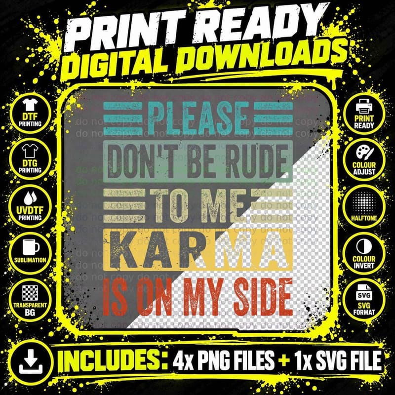 Please Don't Be Rude to Me Karma Is on My Side - Funny Png SVG Digital Bundle