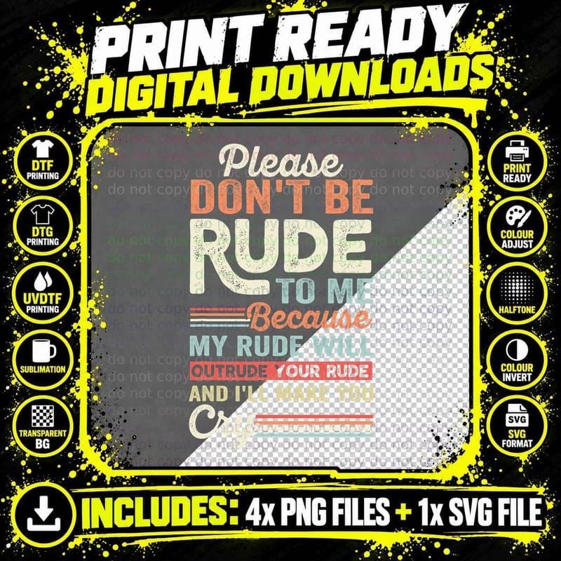 Please Don't Be Rude to Me My Rude Will Outrude Your Png SVG Digital Bundle