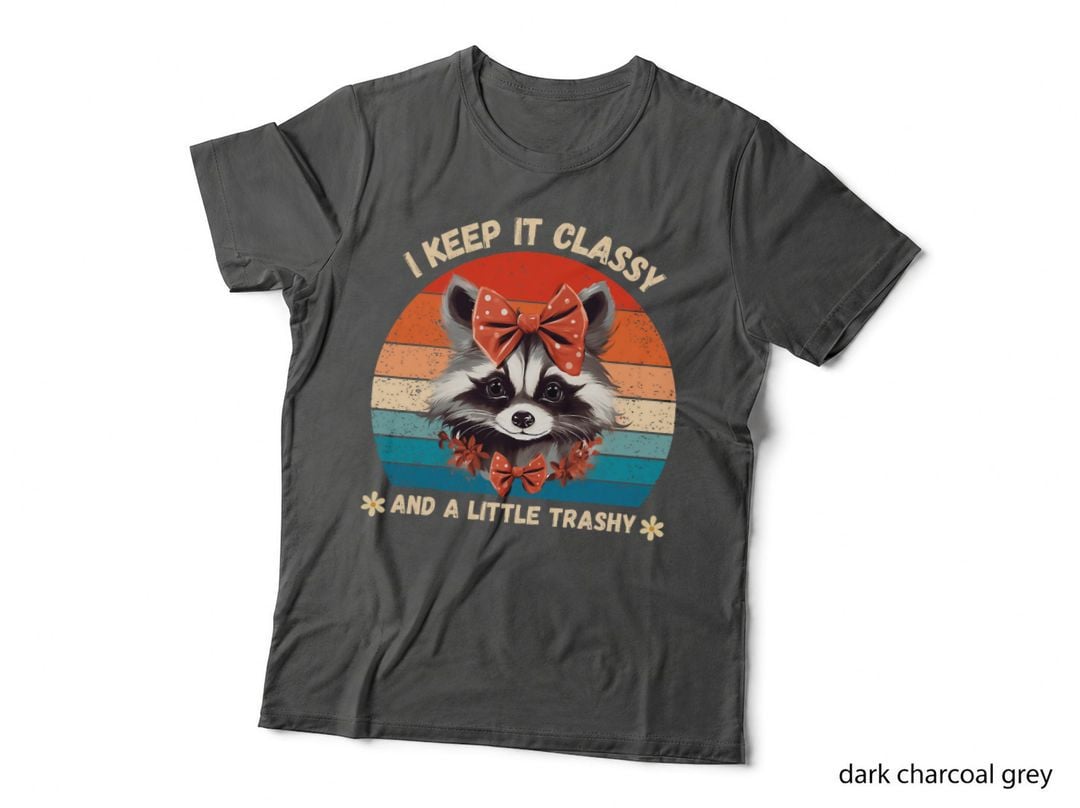 Raccoon Keep It Classy and a Little Trashy - T-Shirt Funny T-Shirt