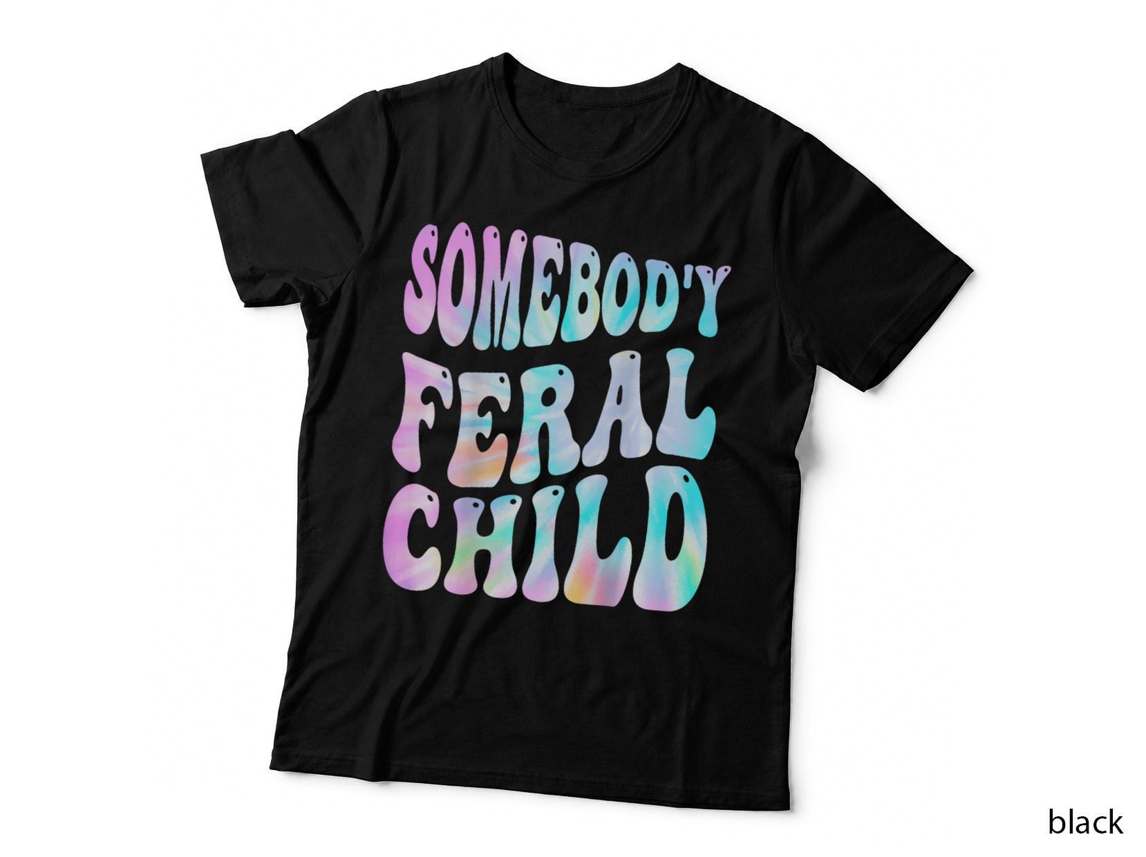Somebody's Feral Child Funny Groovy Tie Dye (on Back) T-Shirt