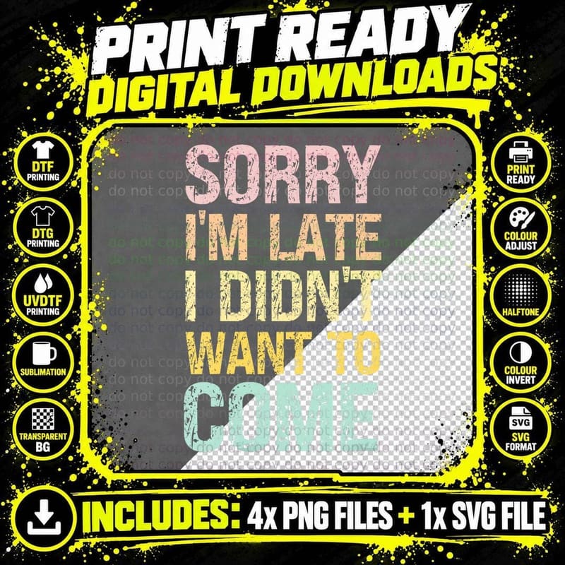 Sorry I'm Late I Didn't Want to Come - Rude T-Shirt Png SVG Digital Bundle