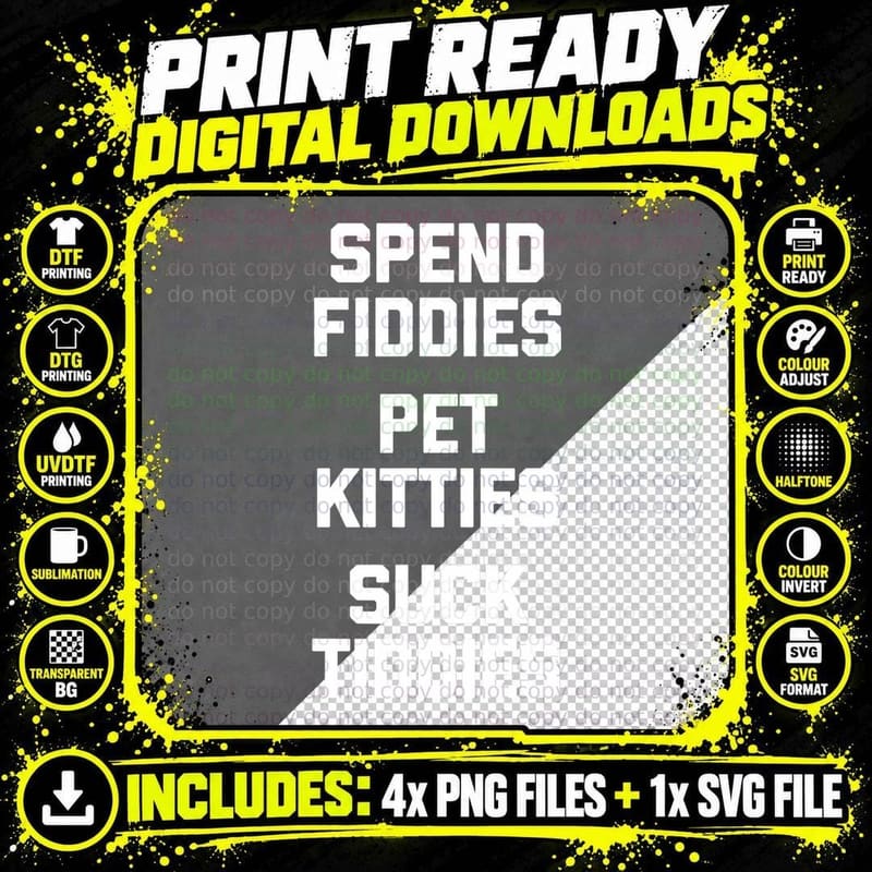 Spend Fiddies, Pet Kitties, Suck Titties Tshirt Funny Png SVG Digital Bundle