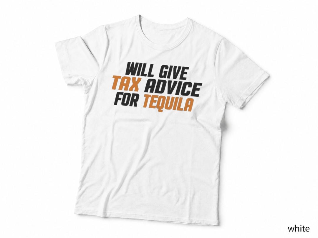 Tax Consultant, CPA, Funny Will Give Tax Advice for Tequila T-Shirt