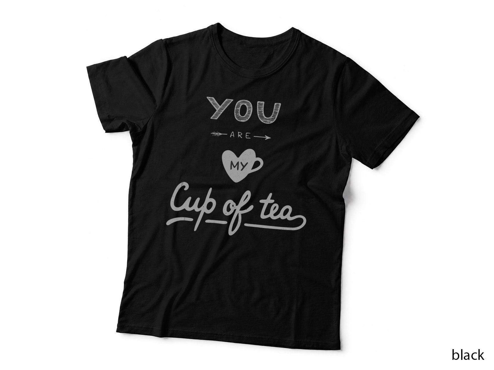 You Are My Cup of Tea Funny Tea Lover Gift T-Shirt, Humor Tee