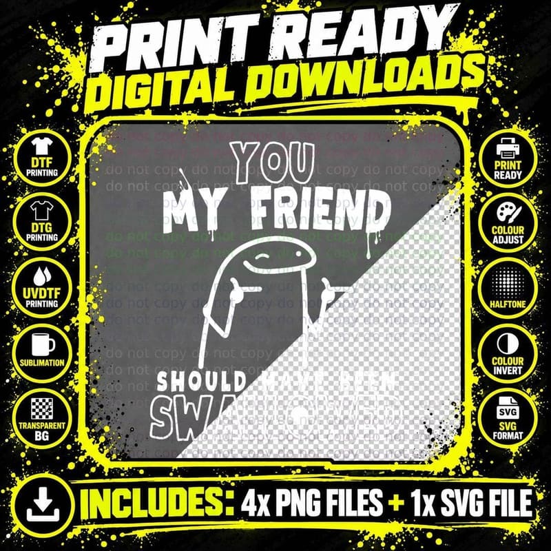 You My Friend Should Have Been Swallowed Rude Offensive Png SVG Digital Bundle