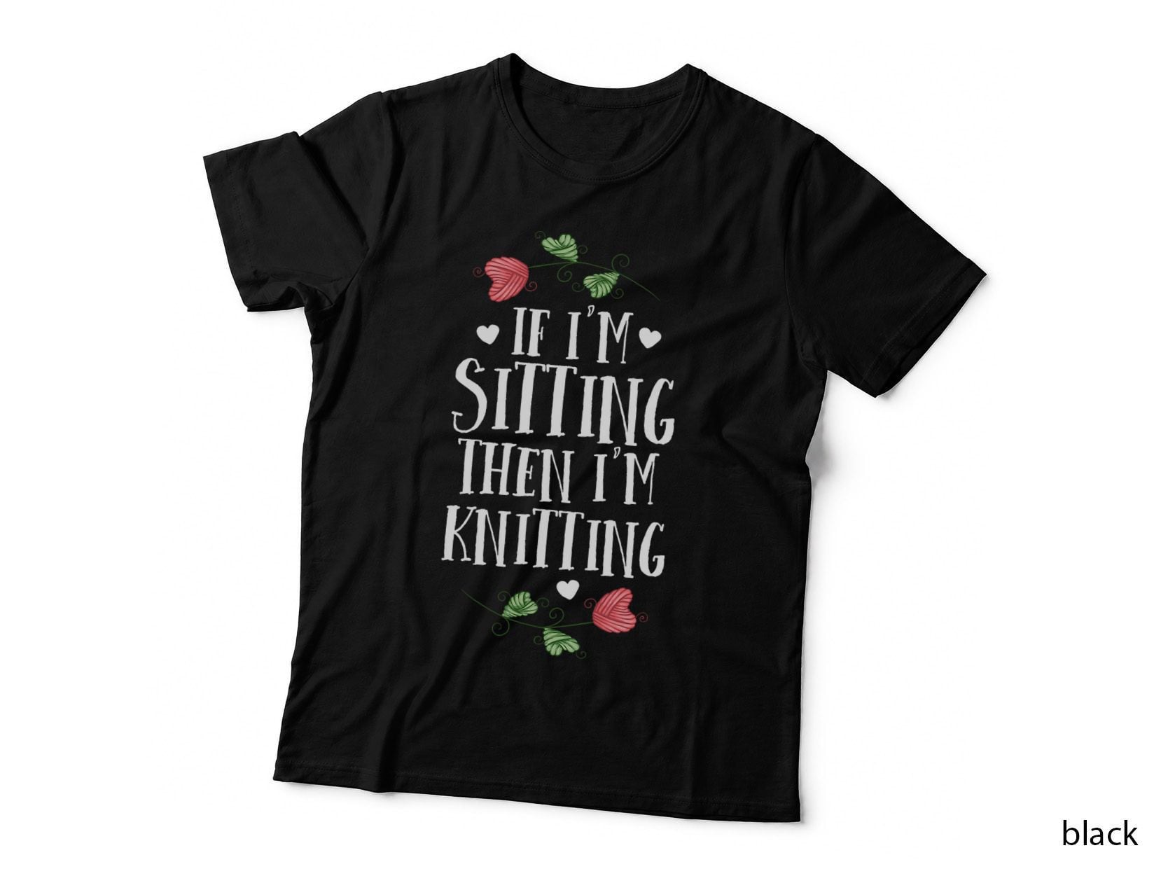 Funny Knitting Shirt If I'm Sitting Then I'm Knitting Knit T-Shirt