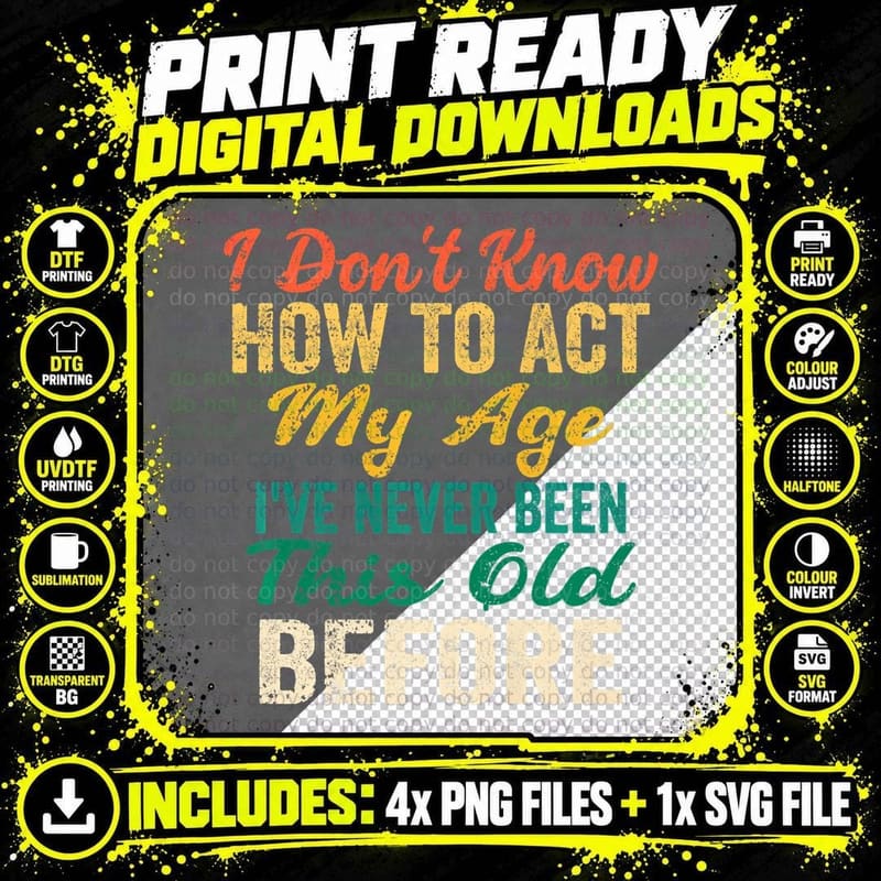 Funny Old People Sayings, I Don't Know How to Act Png SVG Digital Bundle