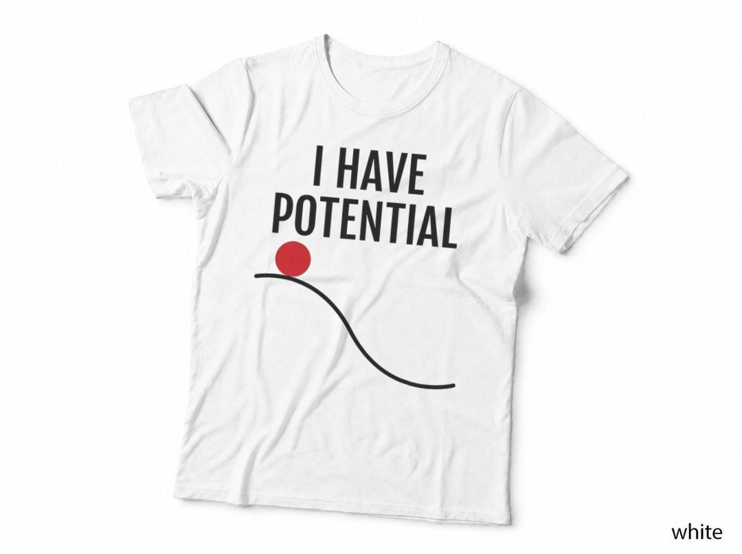 Funny Physics - I Have Potential (Energy) T-Shirt