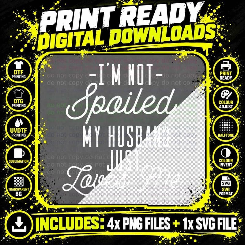 Funny Wife Shirt - I'm Not Spoiled My Husband Just Loves Png SVG Digital Bundle