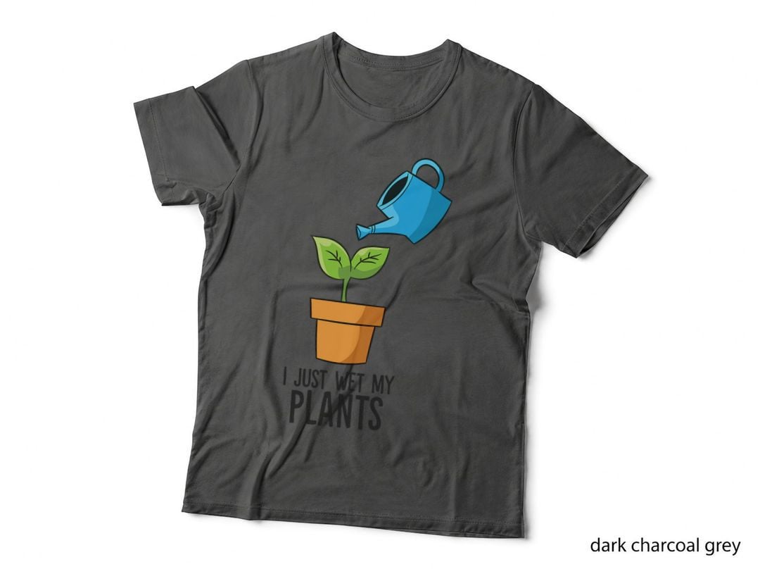 I Just Wet My Plants Funny Gardening Gift T-Shirt