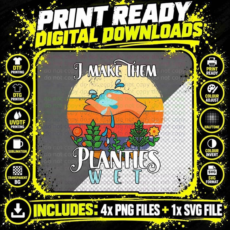 I Make Them Planties Wet Funny Hobby Gardening Lover Png SVG Digital Bundle