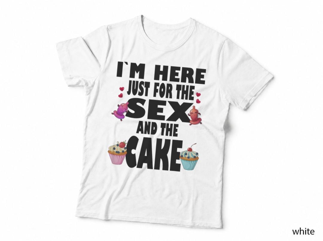 I'm Here Just for the Sex and the Cake Funny Gender Reveal T-Shirt