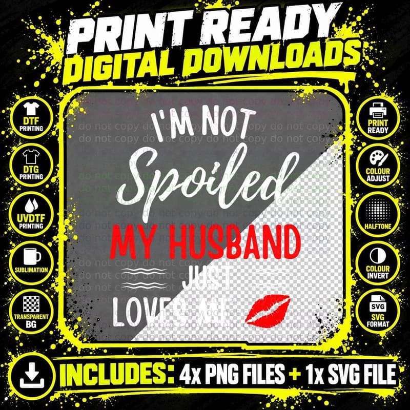 I'm Not Spoiled My Husband Just Loves Me Funny Wife Png SVG Digital Bundle