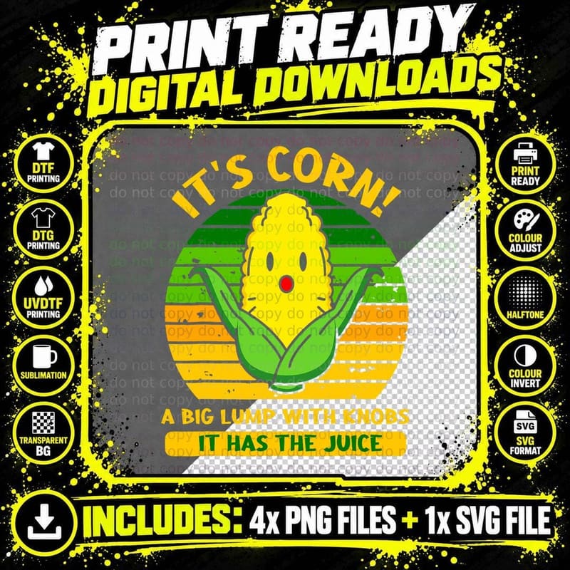 It's Corn a Big Lump with Knobs It Has the Juice Funny Png SVG Digital Bundle