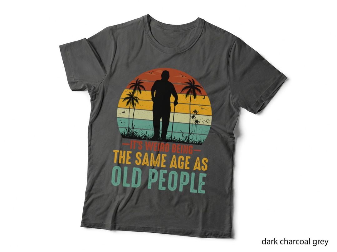 Its Weird Being Same Age as Old People Funny Saying T-Shirt