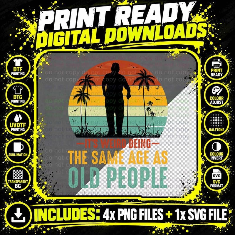 Its Weird Being Same Age as Old People Funny Saying Png SVG Digital Bundle