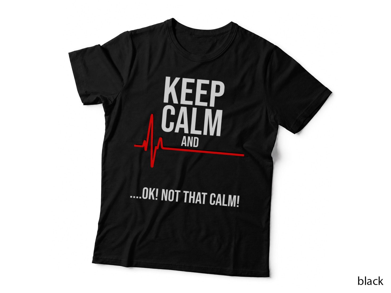 Keep Calm and Ok! Not That Calm! Funny Medical ECG Emergency T-Shirt