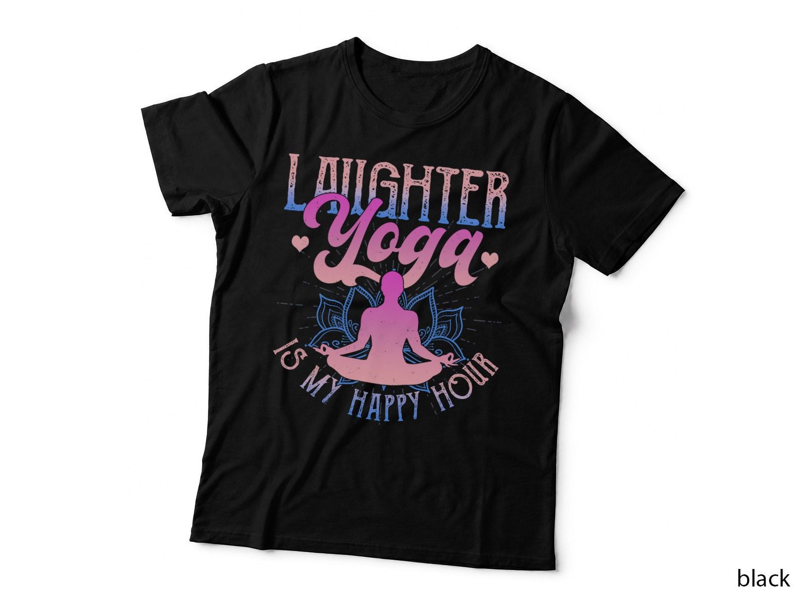 Laughter Yoga Is My Happy Hour Funny Gift T-Shirt