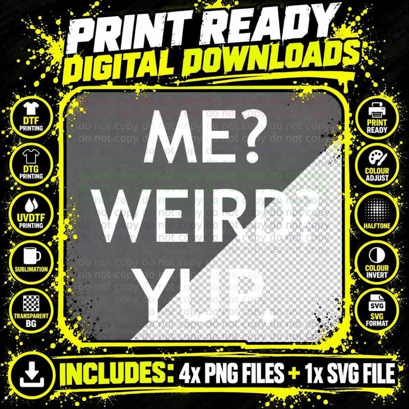 Me Weird Yup I Am Always Shirt, Funny Weird Gift T-Shirt Png SVG Digital Bundle