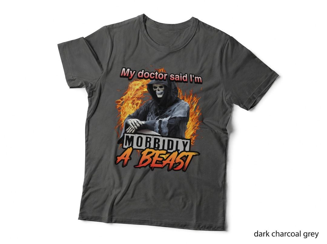 My Doctor Said I'm Morbidly a Beast Grim Reaper Meme T-Shirt